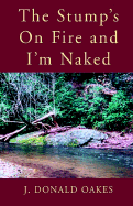 The Stump's on Fire and I'm Naked