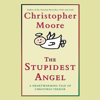 The Stupidest Angel: A Heartwarming Tale of Christmas Terror - Moore, Christopher, and Roberts, Tony (Read by)