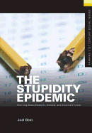The Stupidity Epidemic: Worrying About Students, Schools, and America's Future