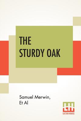 The Sturdy Oak: A Composite Novel Of American Politics By Fourteen American Authors, The Chapters Collected And (Very Cautiously) Edited By Elizabeth Jordan - Merwin, Samuel, and Et Al, and Jordan, Elizabeth (Editor)