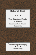 The Subject Finds a Voice: Foucault's Turn Toward Subjectivity - Appelbaum, David (Editor), and Cook, Deborah