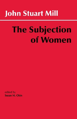 The Subjection of Women - Mill, John Stuart, and Okin, Susan M (Editor)