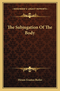 The Subjugation Of The Body