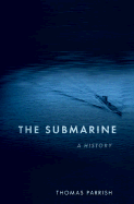 The Submarine: A History - Parrish, Thomas