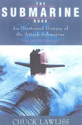 The Submarine Book, Revised & Updated: An Illustrated History of the Attack Submarine - Lawliss, Chuck