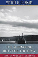 The Submarine Boys for the Flag (Esprios Classics): Deeding Their Lives to Uncle Sam