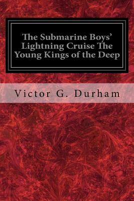 The Submarine Boys' Lightning Cruise The Young Kings of the Deep - G Durham, Victor