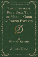 The Submarine Boys Trial Trip or Making Good as Young Experts (Classic Reprint)