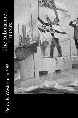 The Submarine Hunters - Westerman, Percy F