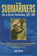 The Submariners: Life in British Submarines 1901-1999