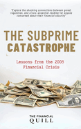 The Subprime Catastrophe: Lessons from the 2008 Financial Crisis