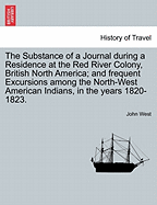 The Substance of a Journal During a Residence at the Red River Colony, British North America; And Frequent Excursions Among the North-West American in