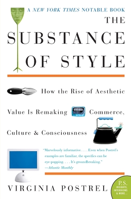 The Substance of Style: How the Rise of Aesthetic Value Is Remaking Commerce, Culture, and Consciousness - Postrel, Virginia