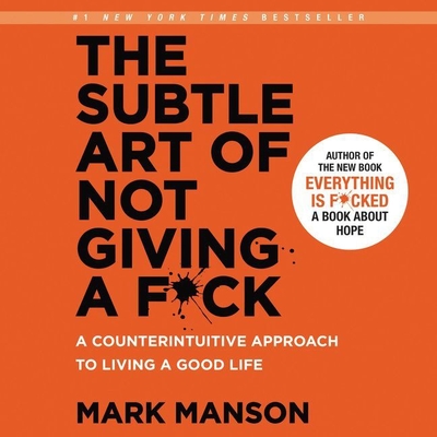 The Subtle Art of Not Giving a F*ck Lib/E: A Counterintuitive Approach to Living a Good Life - Manson, Mark, and Wayne, Roger (Read by)