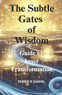 The Subtle Gates of wisdom: Guide to Inner Transformation