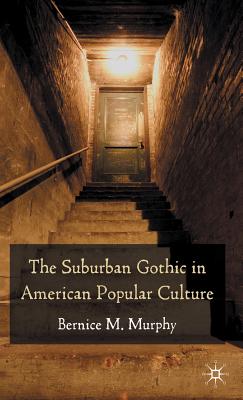 The Suburban Gothic in American Popular Culture - Murphy, B