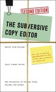 The Subversive Copy Editor, Second Edition: Advice from Chicago (Or, How to Negotiate Good Relationships with Your Writers, Your Colleagues, and Yourself)
