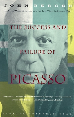 The Success and Failure of Picasso - Berger, John