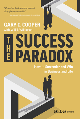 The Success Paradox: How to Surrender & Win in Business and in Life - Cooper, Gary C, and Wilkinson, Will T