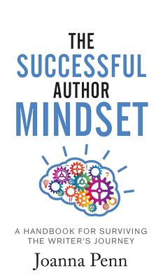 The Successful Author Mindset: A Handbook for Surviving the Writer's Journey - Penn, Joanna