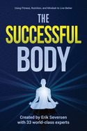 The Successful Body: Using Fitness, Nutrition, and Mindset to Live Better
