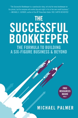 The Successful Bookkeeper: The Formula To Building A Six-Figure Business & Beyond - Palmer, Michael