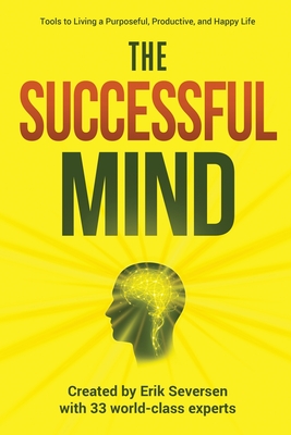 The Successful Mind: Tools to Living a Purposeful, Productive, and Happy Life - Seversen, Erik, and Al, Et