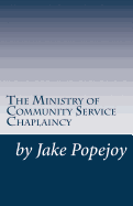 The Successful Ministry of Community Service Chaplaincy: Successfully pastoring a community in our present age.