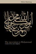 The Succession to Muhammad: A Study of the Early Caliphate