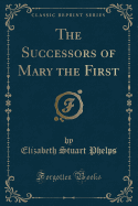 The Successors of Mary the First (Classic Reprint)