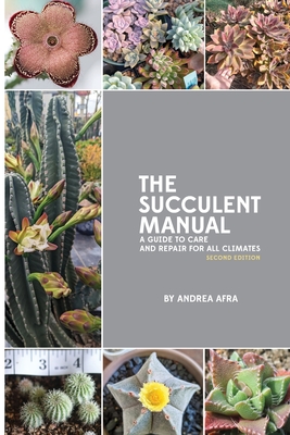 The Succulent Manual: A guide to care and repair for all climates (Second Edition) - Afra, Andrea