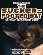 THE SUCKER-FOOTED BAT Do Your Kids Know This?: A Children's Picture Book