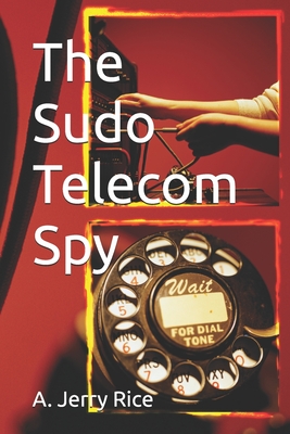 The Sudo Telecom Spy - Rice, A Jerry