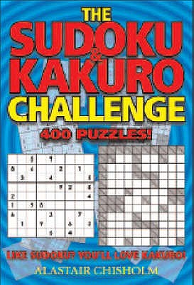 The Sudoku / Kakuro Challenge: 400 Puzzles! - Chisholm, Alastair