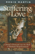 The Suffering of Love: Christ's Descent Into the Hell of Human Hopelessness - Martin, Regis