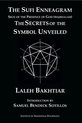 The Sufi Enneagram: Sign of the Presence of God (Wajhullah): The Secrets of the Symbol Unveiled - Bakhtiar, Laleh (From an idea by)