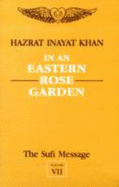 The Sufi Message: In an Eastern Rose Garden v.7 - Khan, Hazrat Inayat