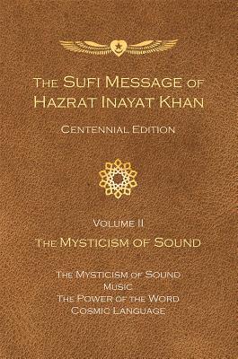 The Sufi Message of Hazrat Inayat Khan Vol. 2 Centennial Edition: The Mysticism of Sound - Inayat Khan, Hazrat, and Inayat Khan, Pir Zia (Introduction by)