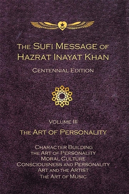 The Sufi Message of Hazrat Inayat Khan Vol. 3 Centennial Edition: The Art of Personality - Inayat Khan, Hazrat, and Inayat Khan, Pir Zia (Introduction by)