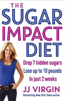 The Sugar Impact Diet: Drop 7 hidden sugars, lose up to 10 pounds in just 2 weeks - Virgin, JJ