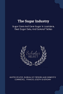 The Sugar Industry: Sugar Cane And Cane Sugar In Louisiana, Beet Sugar Data, And General Tables