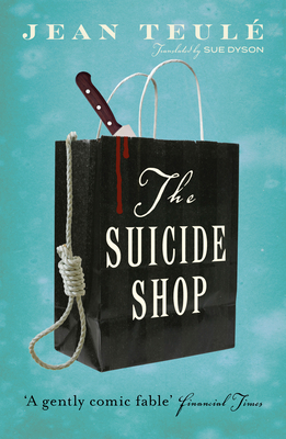 The Suicide Shop - Teul, Jean, and Dyson, Sue (Translated by)