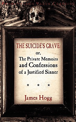 The Suicide's Grave: Or, the Private Memoirs and Confessions of a Justified Sinner - Hogg, James, and Lupton, Colin J E (Editor)