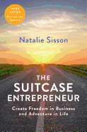 The Suitcase Entrepreneur: Create Freedom in Business and Adventure in Life