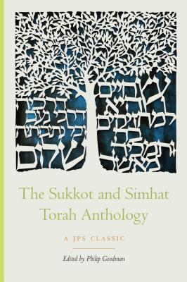 The Sukkot and Simhat Torah Anthology - Goodman, Philip, Rabbi (Editor)