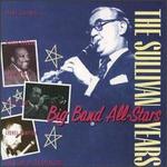 The Sullivan Years: Big Band All-Stars
