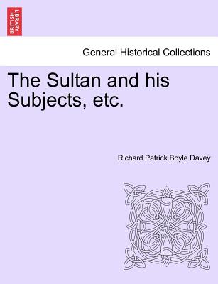 The Sultan and His Subjects, Etc. Vol. II. - Davey, Richard Patrick Boyle