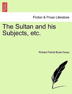 The Sultan and His Subjects, Etc. - Davey, Richard Patrick Boyle