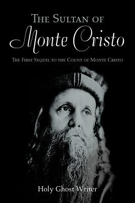 The Sultan of Monte Cristo: The First Sequel to the Count of Monte Cristo - Writer, Holy Ghost