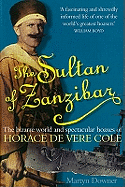 The Sultan of Zanzibar: The Bizarre World and Spectacular Hoaxes of Horace De Vere Cole
